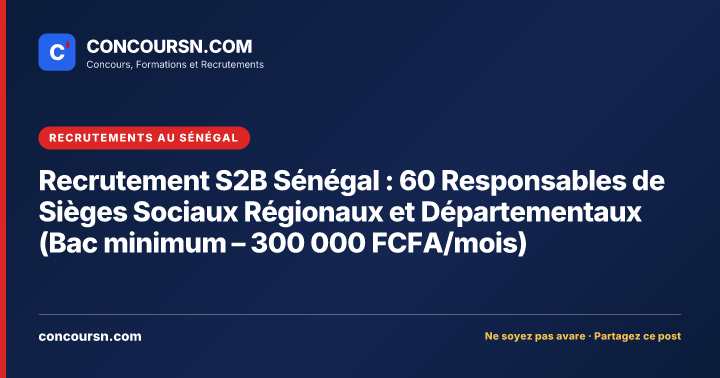 Illustration de l’article : Recrutement S2B Sénégal : 60 Responsables de Sièges Sociaux Régionaux et Départementaux (Bac minimum – 300 000 FCFA/mois)