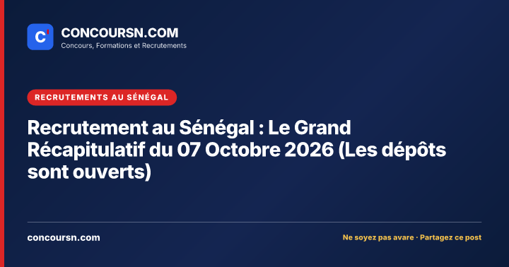 Illustration de l’article : Recrutement au Sénégal : Le Grand Récapitulatif du 07 Octobre 2026 (Les dépôts sont ouverts)