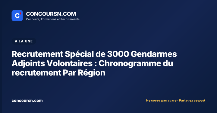 Recrutement Spécial de 3000 Gendarmes Adjoints Volontaires : Chronogramme du recrutement Par Région