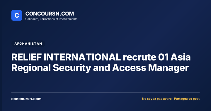 RELIEF INTERNATIONAL recrute 01 Asia Regional Security and Access Manager