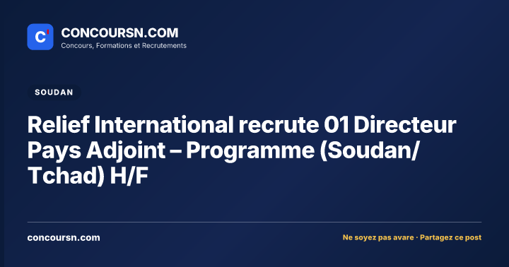 Illustration de l’article : Relief International recrute 01 Directeur Pays Adjoint – Programme (Soudan/Tchad) H/F