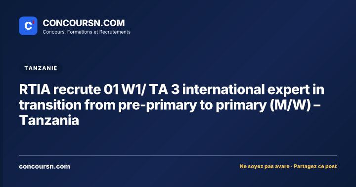 Illustration de l’article : RTIA recrute 01 W1/ TA 3 international expert in transition from pre-primary to primary (M/W) – Tanzania