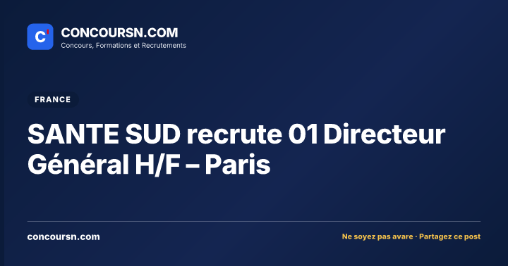 SANTE SUD recrute 01 Directeur Général H/F – Paris