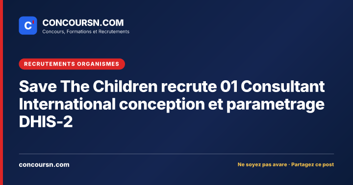 Save The Children recrute 01 Consultant International conception et parametrage DHIS-2