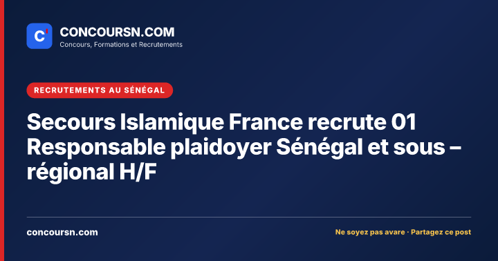 Illustration de l’article : Secours Islamique France recrute 01 Responsable plaidoyer Sénégal et sous – régional H/F