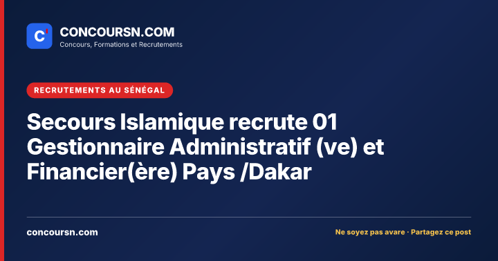 Illustration de l’article : Secours Islamique recrute 01 Gestionnaire Administratif (ve) et Financier(ère) Pays /Dakar