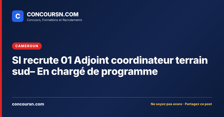 SI recrute 01 Adjoint coordinateur terrain sud– En chargé de programme