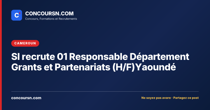 SI recrute 01 Responsable Département Grants et Partenariats (H/F)Yaoundé