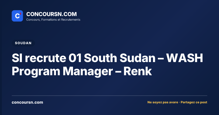 Illustration de l’article : SI recrute 01 South Sudan – WASH Program Manager – Renk