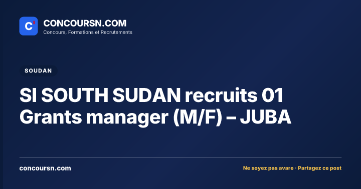 SI SOUTH SUDAN recruits 01 Grants manager (M/F) – JUBA