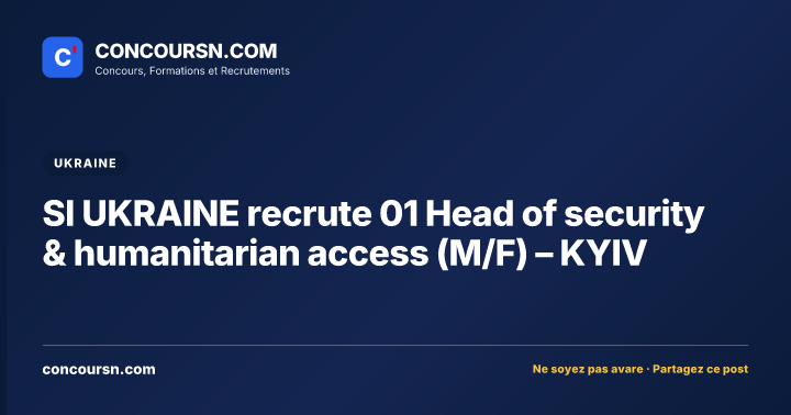 SI UKRAINE recrute 01 Head of security & humanitarian access (M/F) – KYIV