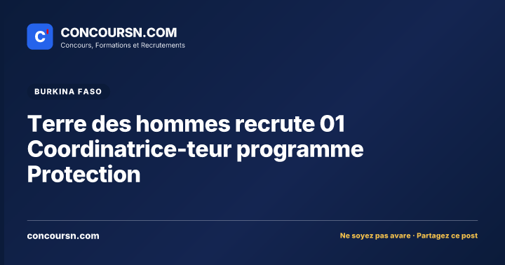 Terre des hommes recrute 01 Coordinatrice-teur programme Protection