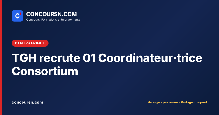 TGH recrute 01 Coordinateur·trice Consortium