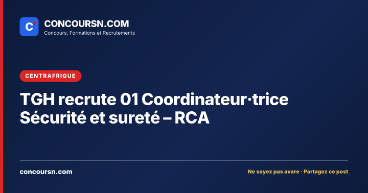Illustration de l’article : TGH recrute 01 Coordinateur·trice Sécurité et sureté – RCA