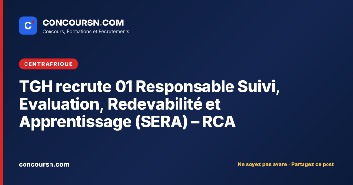 Illustration de l’article : TGH recrute 01 Responsable Suivi, Evaluation, Redevabilité et Apprentissage (SERA) – RCA