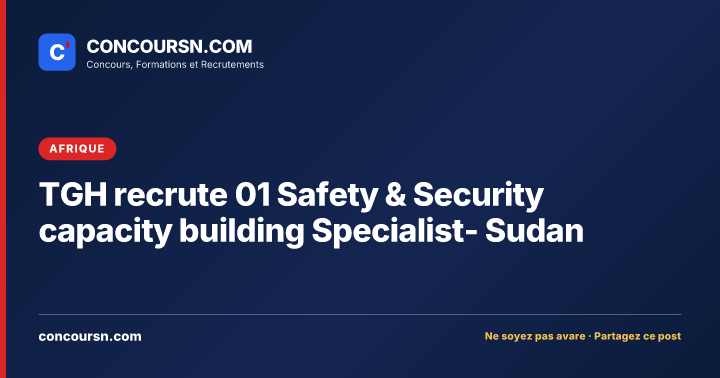 Illustration de l’article : TGH recrute 01 Safety & Security capacity building Specialist- Sudan