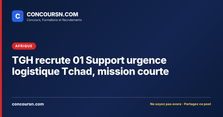Illustration de l’article : TGH recrute 01 Support urgence logistique Tchad, mission courte