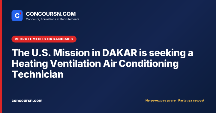 The U.S. Mission in DAKAR is seeking a Heating Ventilation Air Conditioning Technician