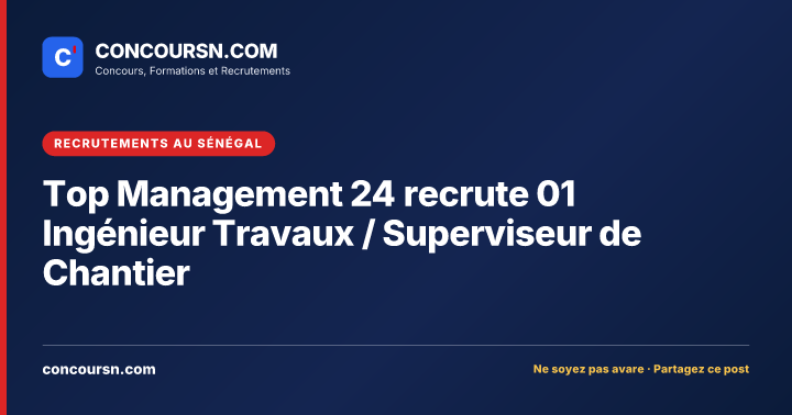 Illustration de l’article : Top Management 24 recrute 01 Ingénieur Travaux / Superviseur de Chantier