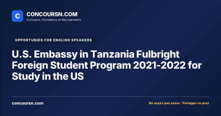 U.S. Embassy in Tanzania Fulbright Foreign Student Program 2021-2022 for Study in the US