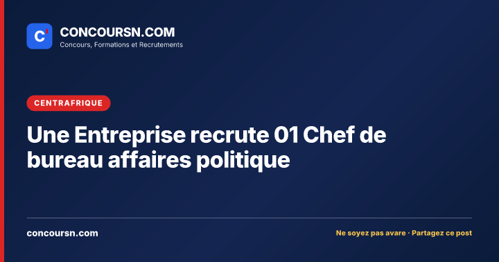 Illustration de l’article : Une Entreprise recrute 01 Chef de bureau affaires politique