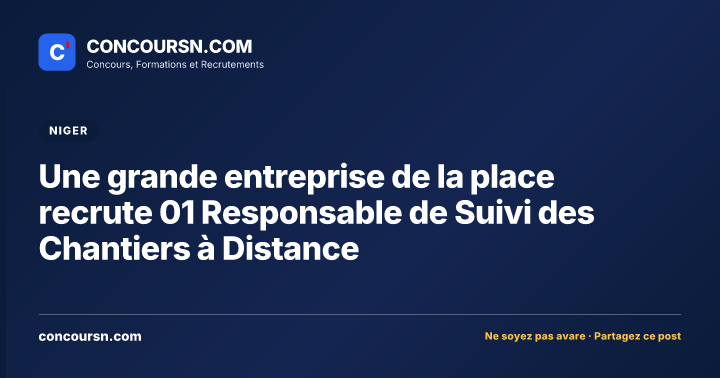 Une grande entreprise de la place recrute 01 Responsable de Suivi des Chantiers à Distance
