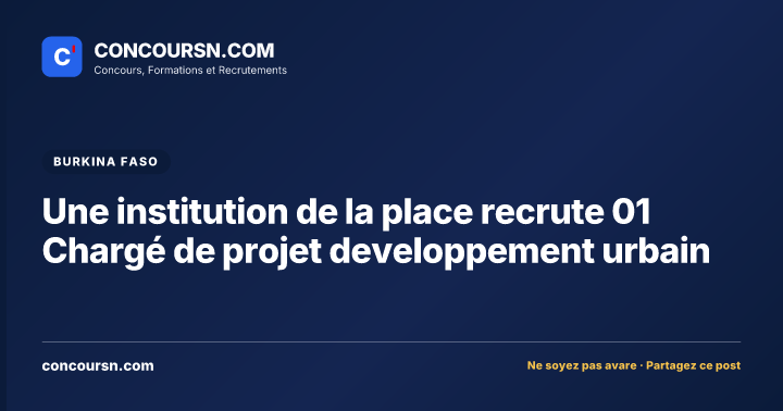 Une institution de la place recrute 01 Chargé de projet developpement urbain
