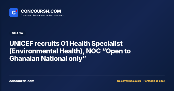Illustration de l’article : UNICEF recruits 01 Health Specialist (Environmental Health), NOC “Open to Ghanaian National only”
