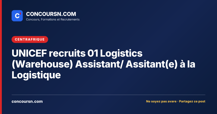 UNICEF recruits 01 Logistics (Warehouse) Assistant/ Assitant(e) à la Logistique
