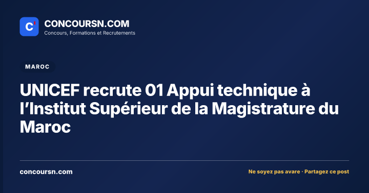 UNICEF recrute 01 Appui technique à l’Institut Supérieur de la Magistrature du Maroc