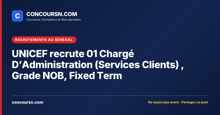 Illustration de l’article : UNICEF recrute 01 Chargé D’Administration (Services Clients) , Grade NOB, Fixed Term