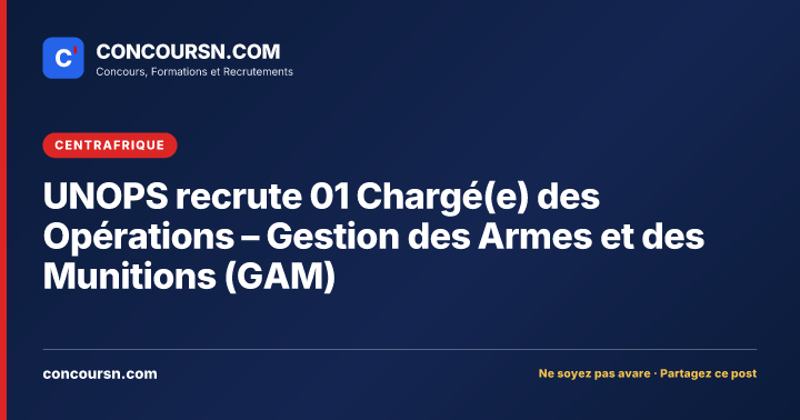 Illustration de l’article : UNOPS recrute 01 Chargé(e) des Opérations – Gestion des Armes et des Munitions (GAM)