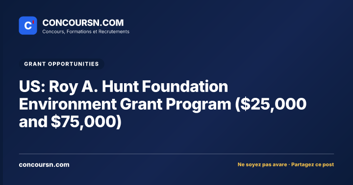 US: Roy A. Hunt Foundation Environment Grant Program ($25,000 and $75,000)