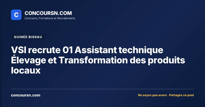 VSI recrute 01 Assistant technique Élevage et Transformation des produits locaux