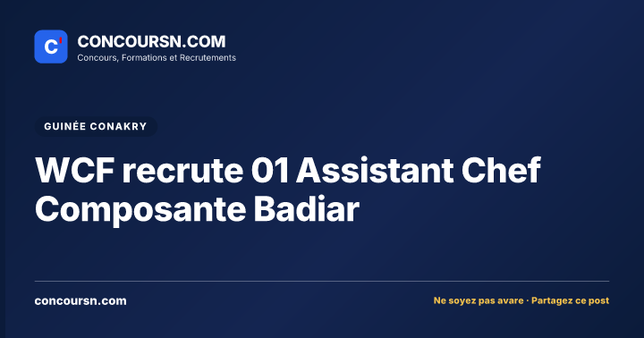 WCF recrute 01 Assistant Chef Composante Badiar