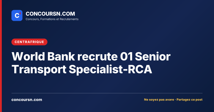 World Bank recrute 01 Senior Transport Specialist-RCA