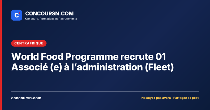 Illustration de l’article : World Food Programme recrute 01 Associé (e) à l’administration (Fleet)