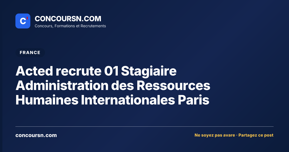 Illustration de l’article : Acted recrute 01 Stagiaire Administration des Ressources Humaines Internationales Paris
