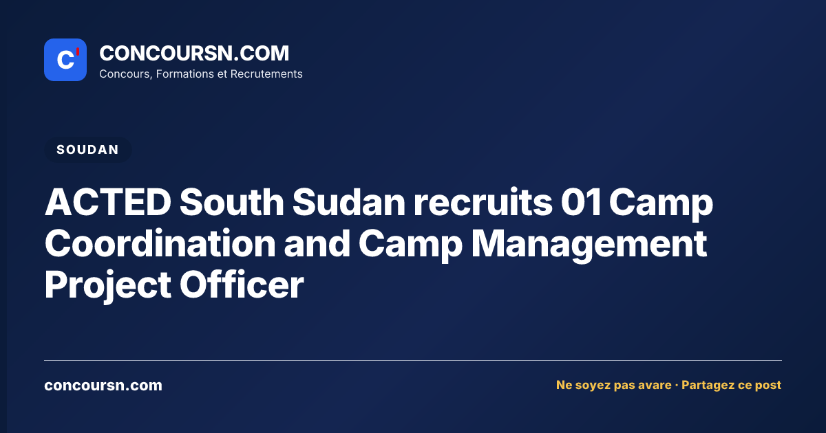 ACTED South Sudan recruits 01 Camp Coordination and Camp Management Project Officer