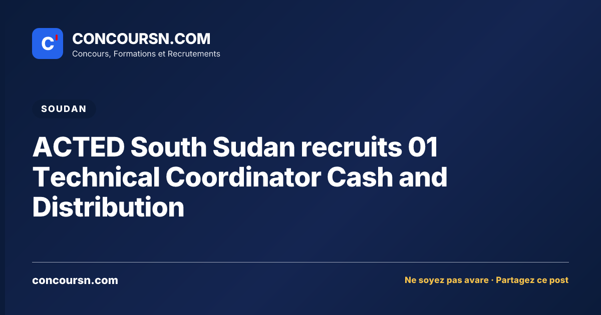 ACTED South Sudan recruits 01 Technical Coordinator Cash and Distribution