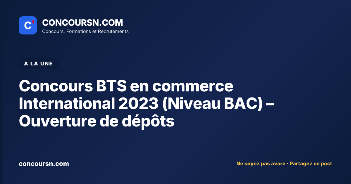 Illustration de l’article : Concours BTS en commerce International 2023 (Niveau BAC) – Ouverture de dépôts