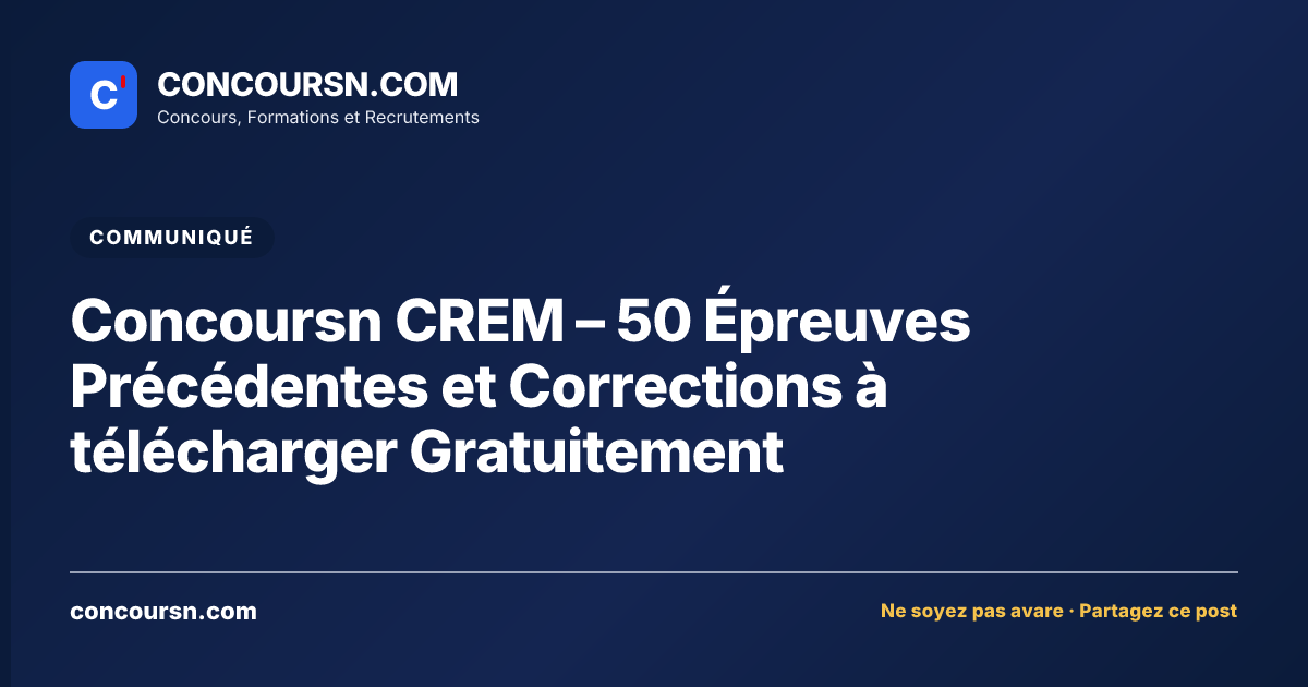 Concoursn CREM – 50 Épreuves Précédentes et Corrections à télécharger Gratuitement
