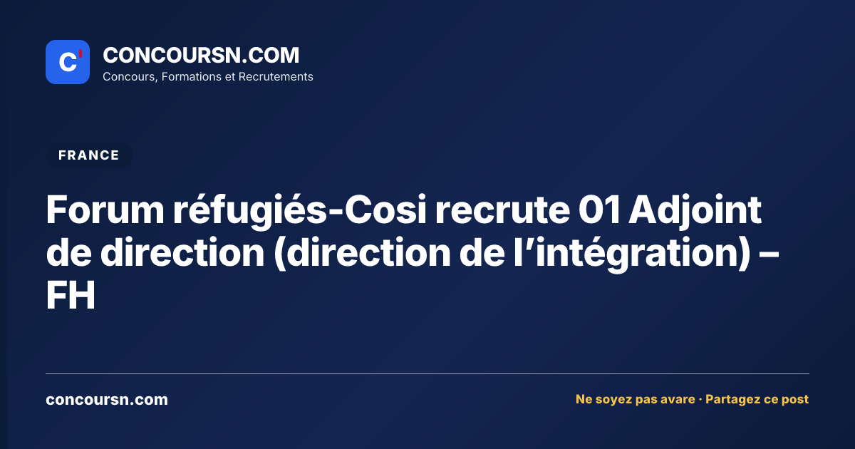 Illustration de l’article : Forum réfugiés-Cosi recrute 01 Adjoint de direction (direction de l’intégration) – FH