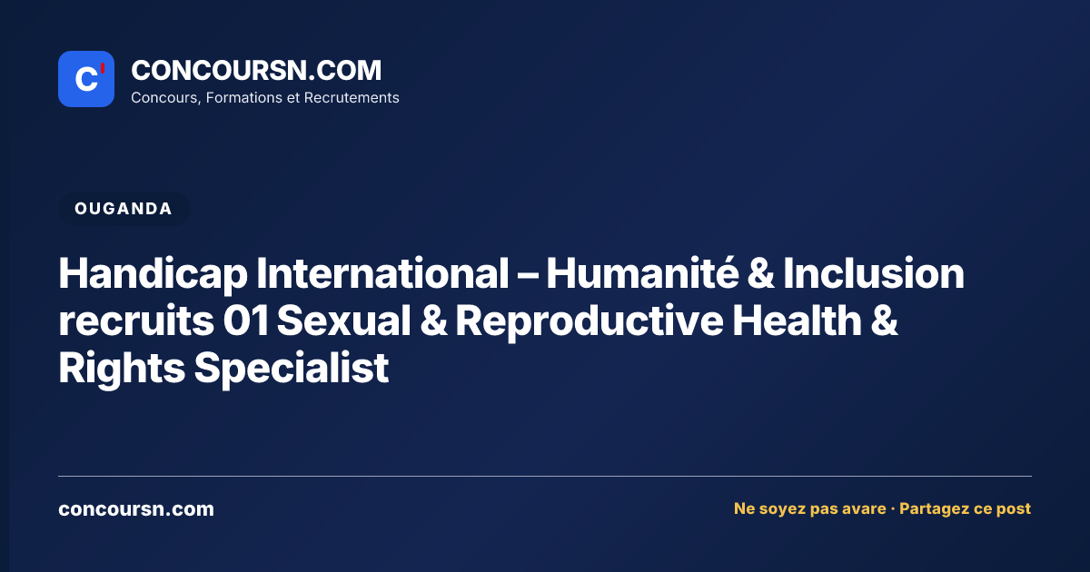 Handicap International – Humanité & Inclusion recruits 01 Sexual & Reproductive Health & Rights Specialist