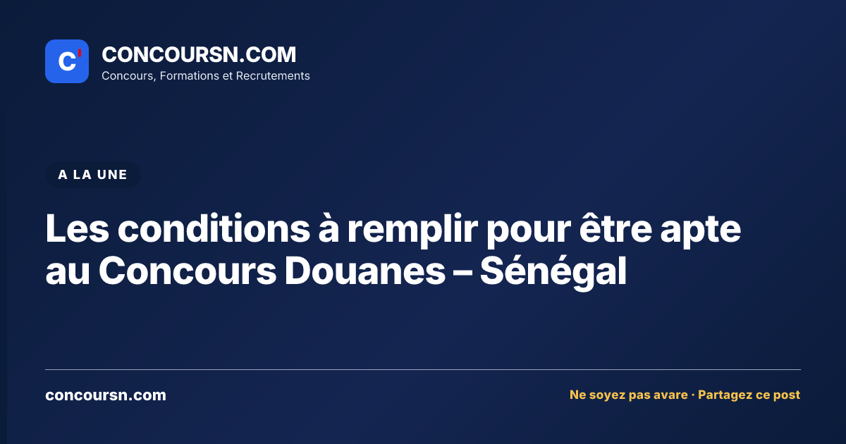 Les conditions à remplir pour être apte au Concours Douanes – Sénégal
