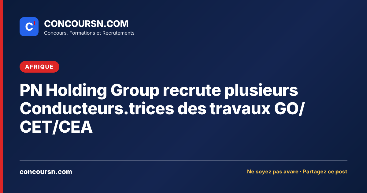 PN Holding Group recrute plusieurs Conducteurs.trices des travaux GO/CET/CEA