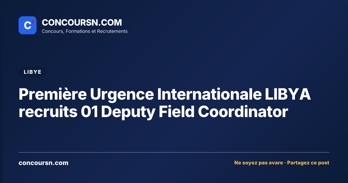 Première Urgence Internationale LIBYA recruits 01 Deputy Field Coordinator