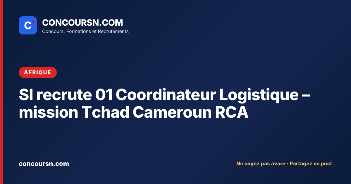 Illustration de l’article : SI recrute 01 Coordinateur Logistique – mission Tchad Cameroun RCA