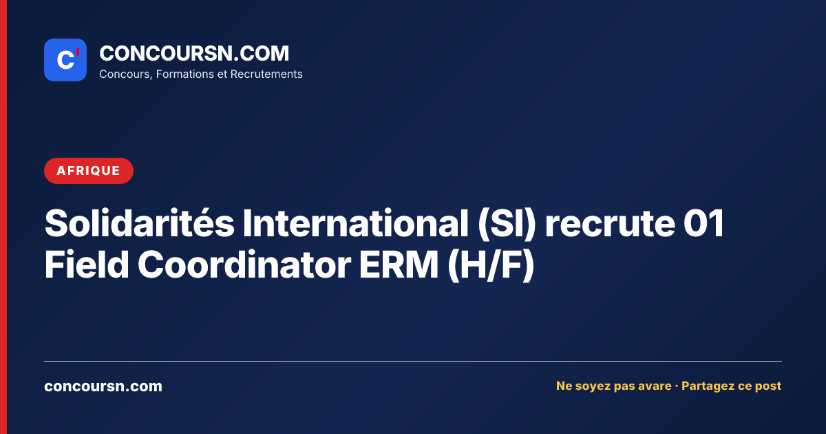 Solidarités International (SI) recrute 01 Field Coordinator ERM (H/F)