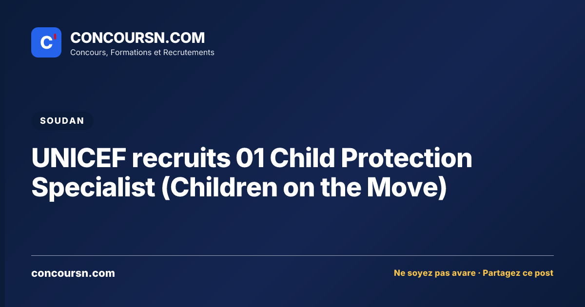 UNICEF recruits 01 Child Protection Specialist (Children on the Move)